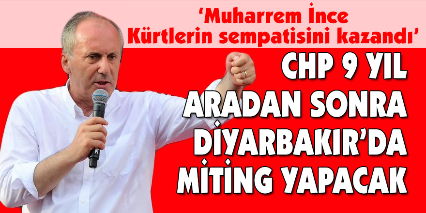 CHP 9 yıl aradan sonra Diyarbakırç™da miting yapacak