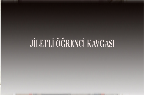 JiLETLi A–ĞRENCi KAVGASI