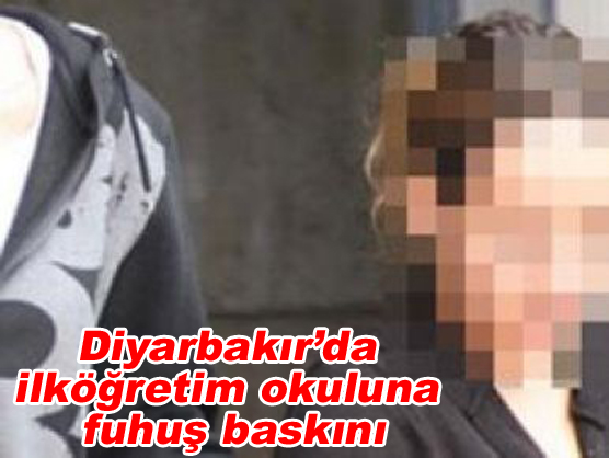 Diyarbakırç™da ilköğretim okuluna fuhuş baskını