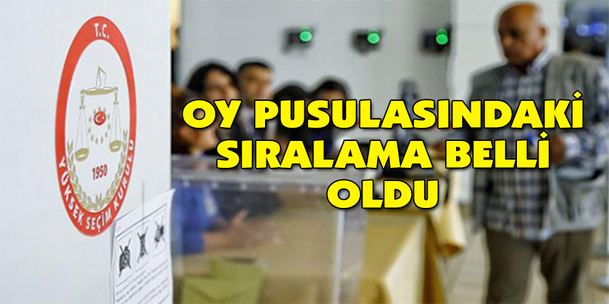 Oy pusulasındaki sıralama belli oldu