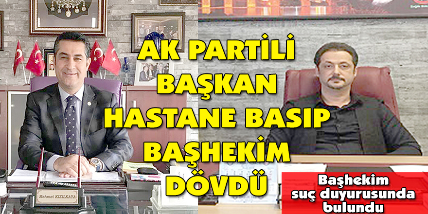 AK PARTiLi BAŞKAN HASTANE BASIP BAŞHEKiM DA–VDAœ