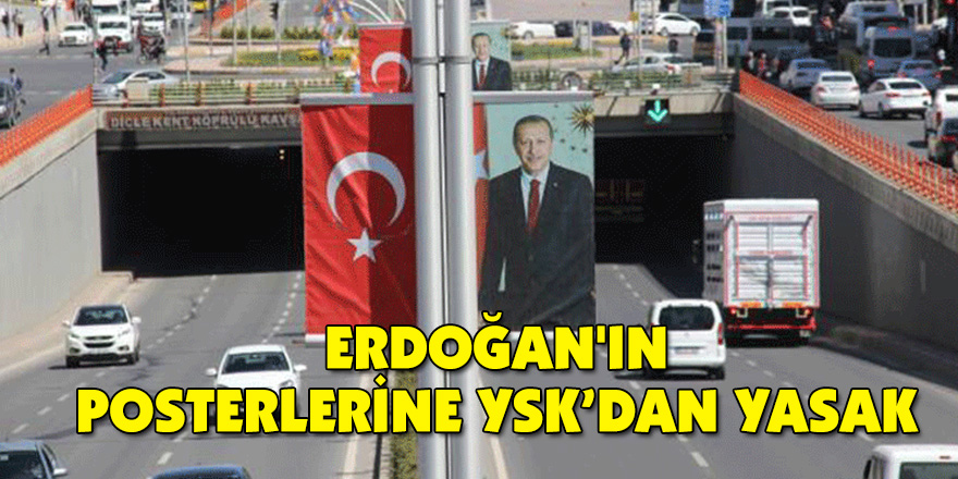 Erdoğan'ın posterlerine YSKç™dan yasak