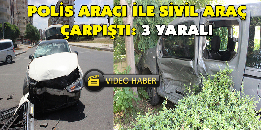 Polis aracı ile sivil araç çarpıştı: 3 yaralı