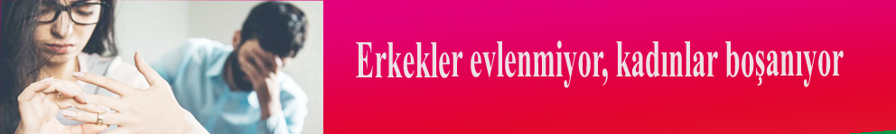 Erkekler evlenmiyor, kadınlar boşanıyor